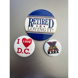 Lot of 3 Button Pins; Retired & Loving It, I Love DC, KXRX X96.5